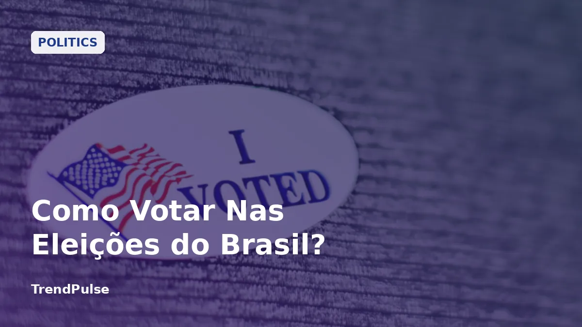 Como Votar Nas Eleições do Brasil?