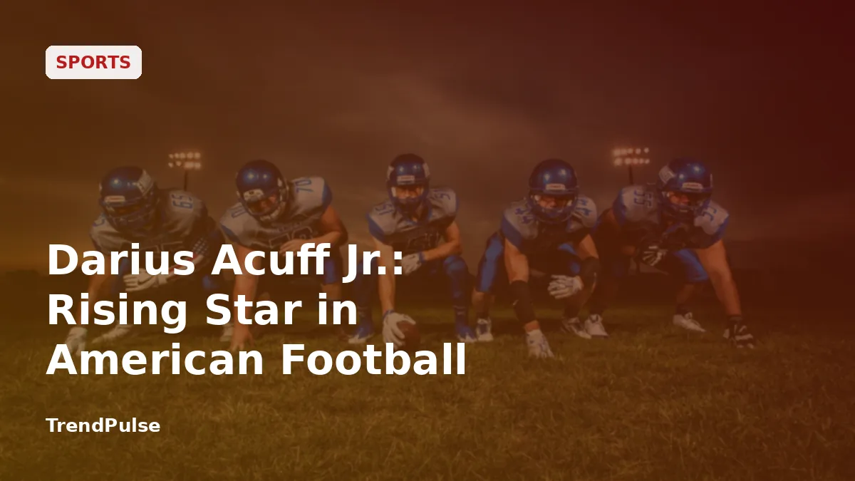 Darius Acuff Jr.: Rising Star in American Football