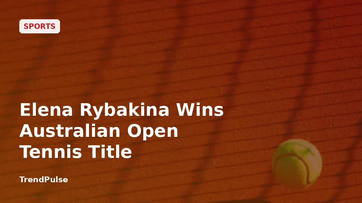 Elena Rybakina Wins Australian Open Tennis Title