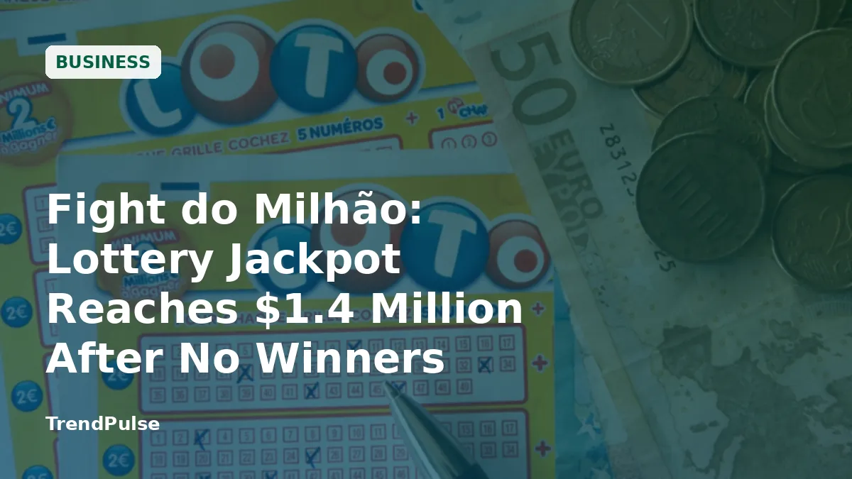 Fight do Milhão: Lottery Jackpot Reaches $1.4 Million After No Winners
