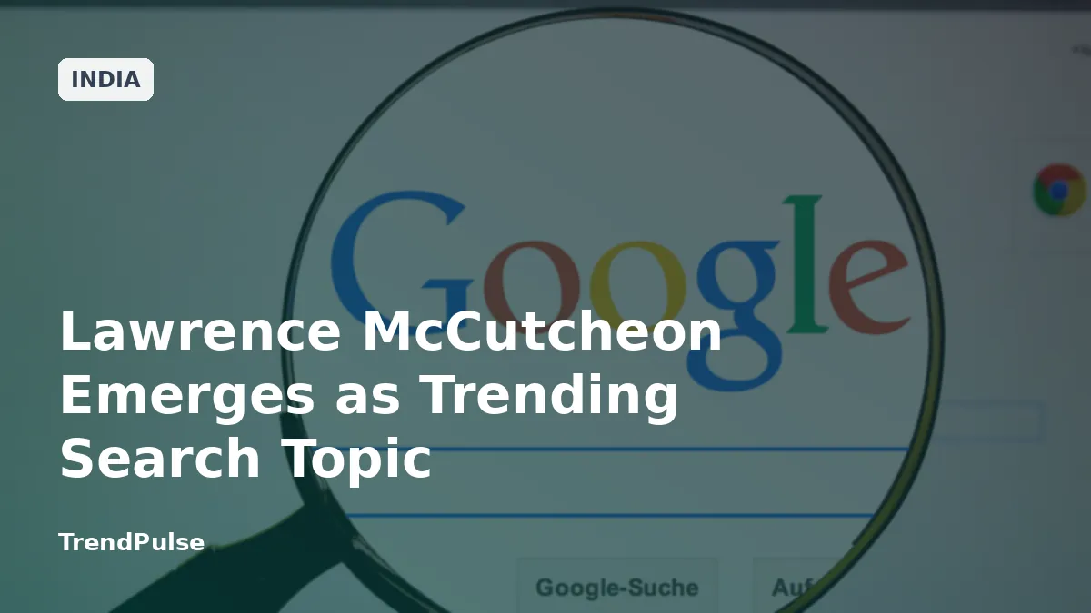Lawrence McCutcheon Emerges as Trending Search Topic