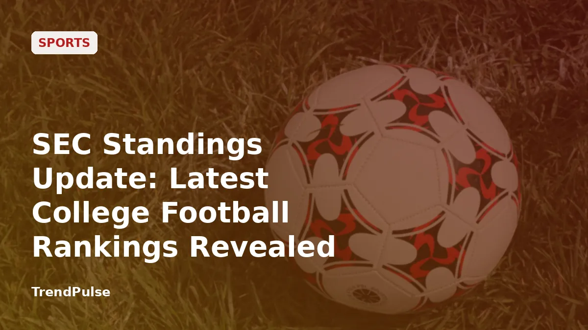 SEC Standings Update: Latest College Football Rankings Revealed